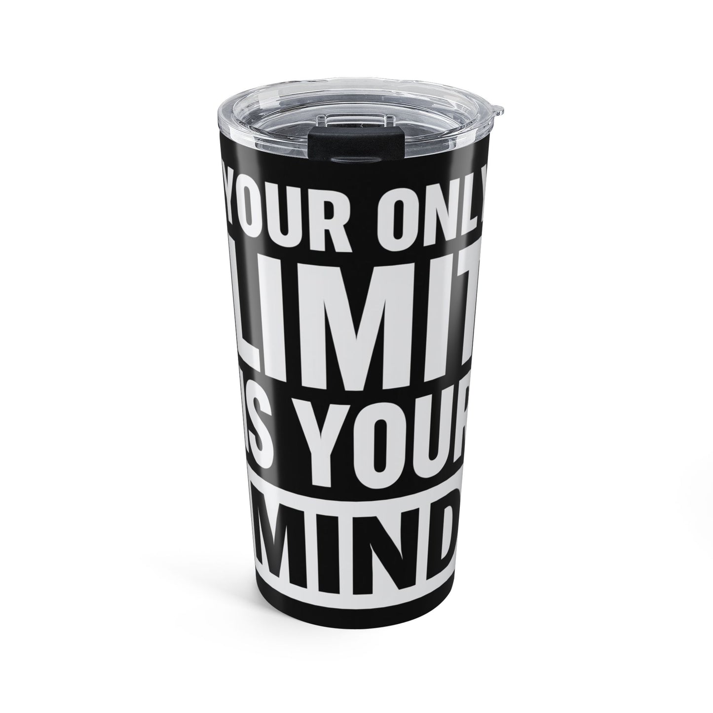 Your Only Limit is Your Mind Coffee/ Drink Tumbler 20oz